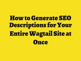 How to Generate SEO Descriptions for Your Wagtail Site at Once