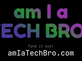 Am I a Tech Bro?